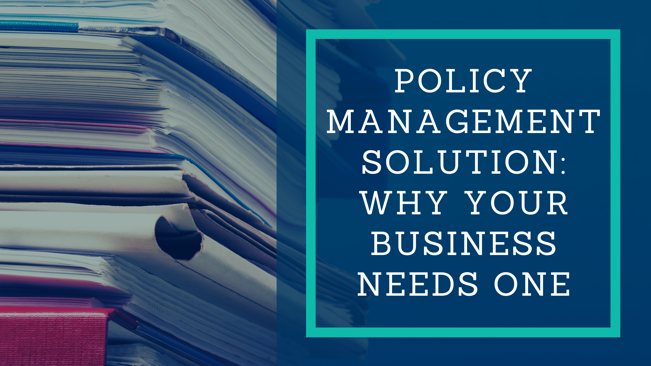 Policy Management Solution: Why Your Business Needs One