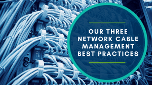 Top 3 Best Practices for Network Cable Management