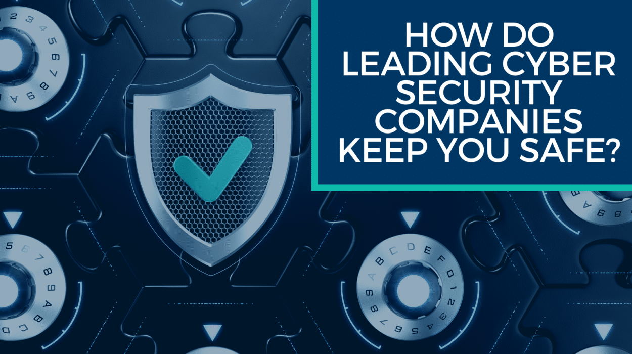 How Top Cybersecurity Companies Keep Your Business Safe