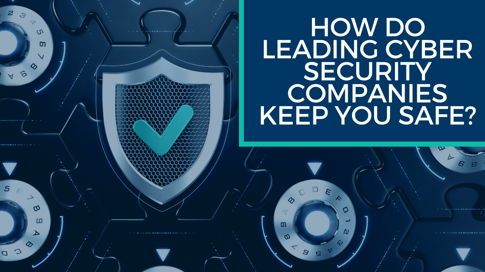 How do Leading Cyber Security Companies Keep You Safe?
