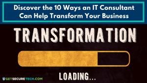 10 Ways IT Consultants Help Transform Businesses