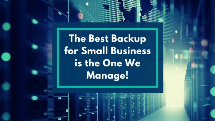 The Best Online Backup for Small Business Is the One We Manage!