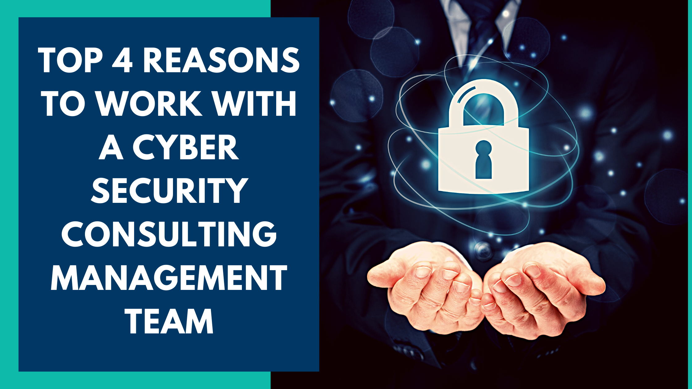 Top 4 Reasons to Work with a CyberSecurity Cnsulting Team