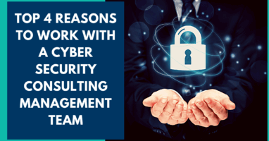 Top 4 Reasons to Work with a CyberSecurity Cnsulting Team