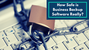 Is Business Backup Software Truly Secure