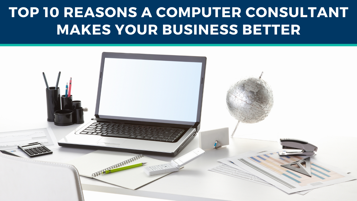 Top 10 Reasons A Computer Consultant Makes Your Business Better.
