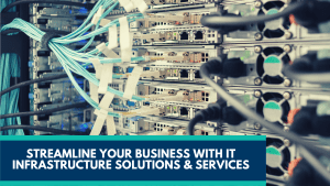 Streamline Your Business with Smart IT Infrastructure Solutions