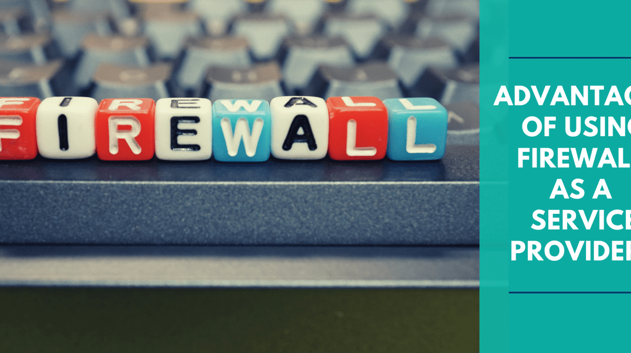 Benefits of Using Firewall as a Service Providers