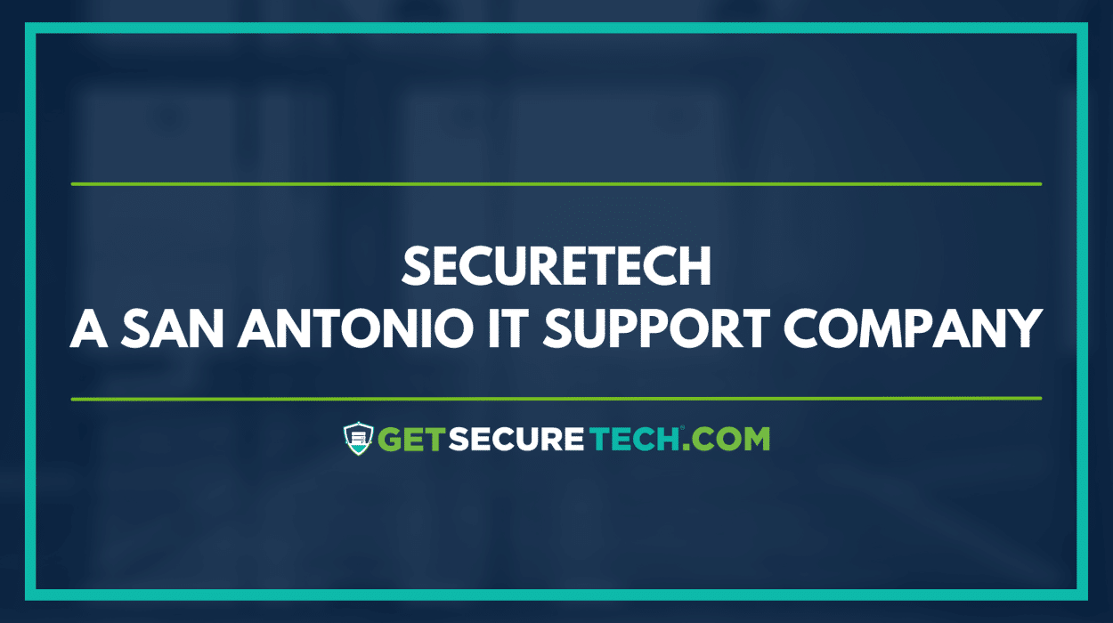 SecureTech Your Trusted San Antonio IT Support Company