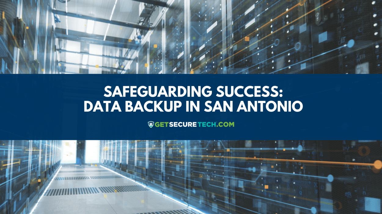 Safeguarding Success with Data Backup in San Antonio