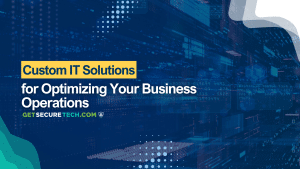 Custom IT Solutions to Streamline Your Business