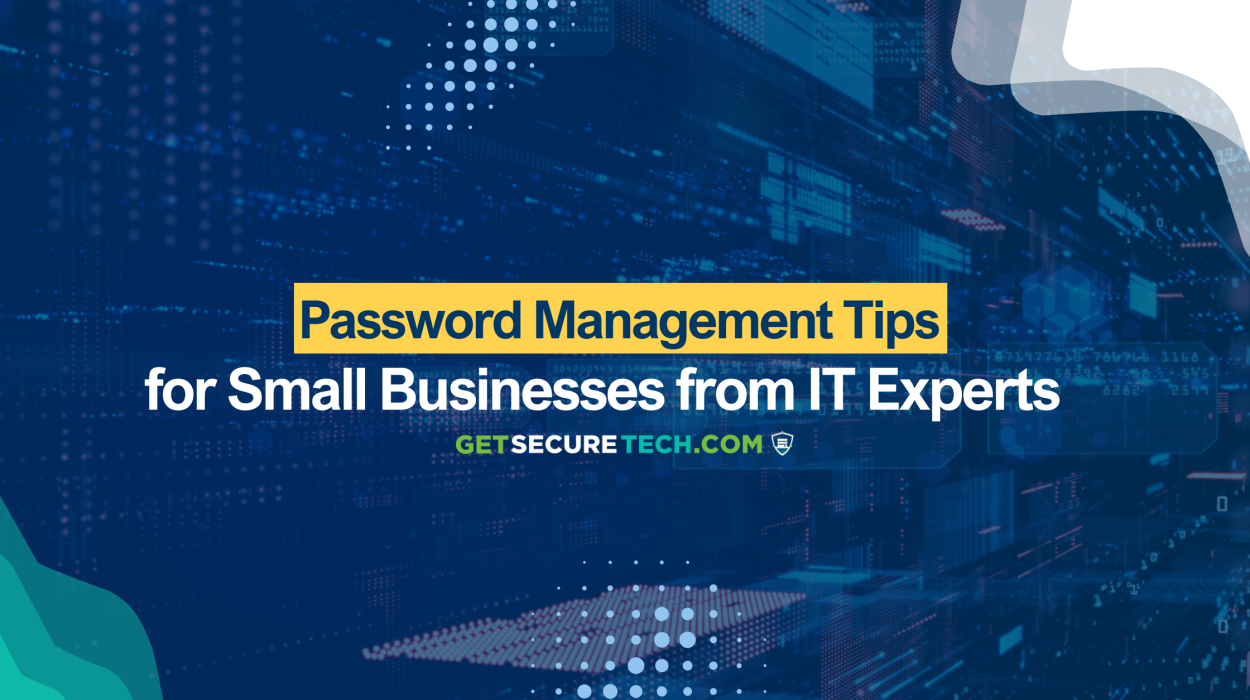 Password Management Advice for Small Businesses from IT Experts