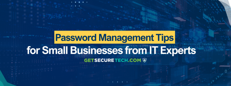 Password Management Tips for Small Businesses from IT Experts