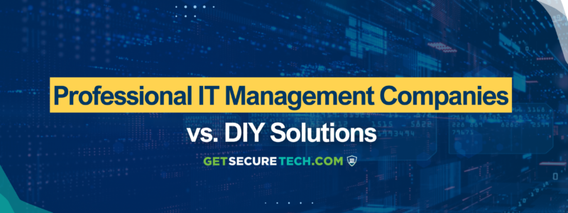 Professional IT Management Companies vs. DIY Solutions